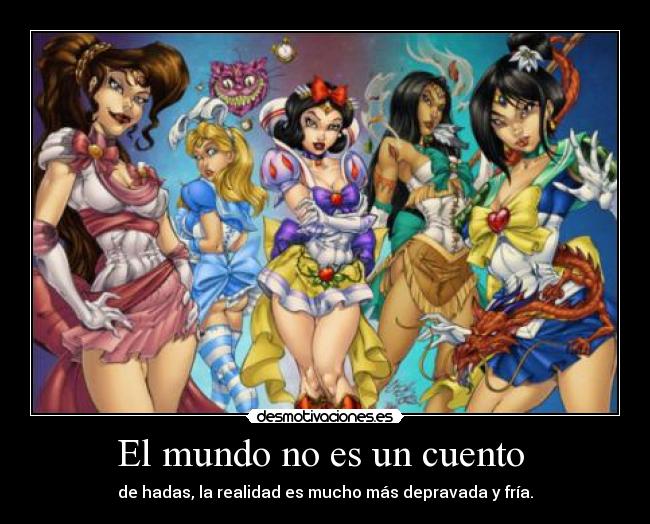 El mundo no es un cuento - de hadas, la realidad es mucho más depravada y fría.