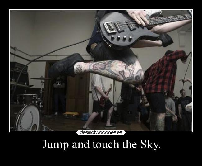 Jump and touch the Sky. -