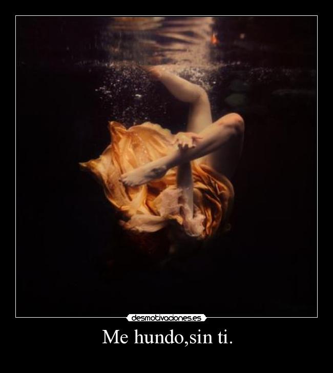 Me hundo,sin ti. -