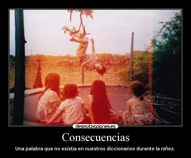 Consecuencias - Una palabra que no existia en nuestros diccionarios durante la niñez. 