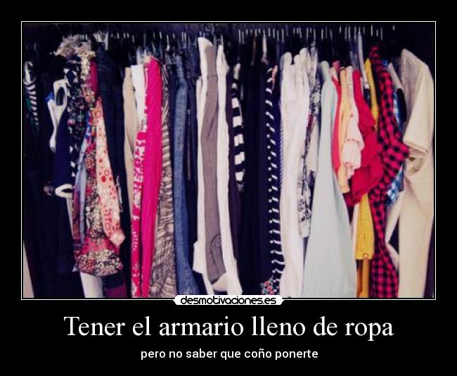 Tener el armario lleno de ropa - pero no saber que coño ponerte