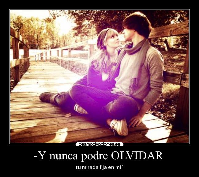 -Y nunca podre OLVIDAR -
