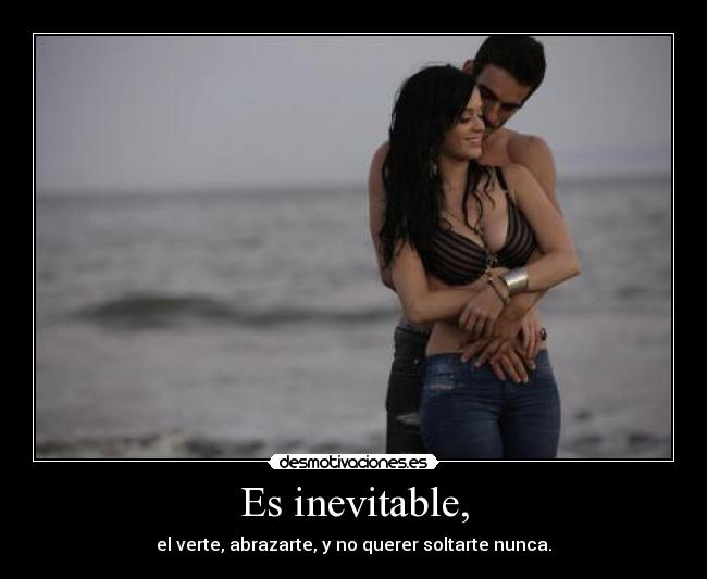 Es inevitable, - 