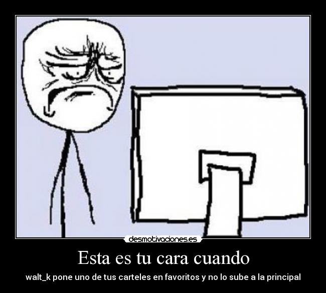 Esta es tu cara cuando - 