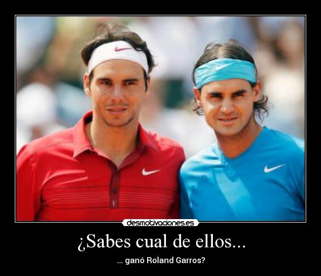 ¿Sabes cual de ellos... - ... ganó Roland Garros?