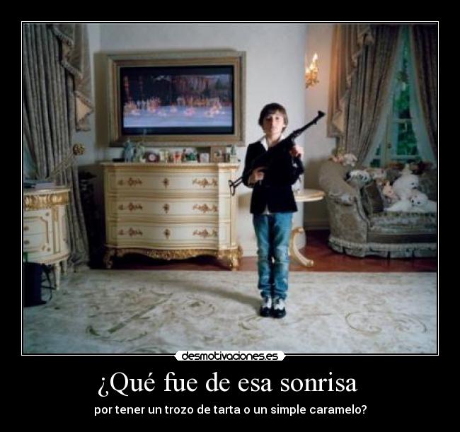 ¿Qué fue de esa sonrisa  - por tener un trozo de tarta o un simple caramelo?