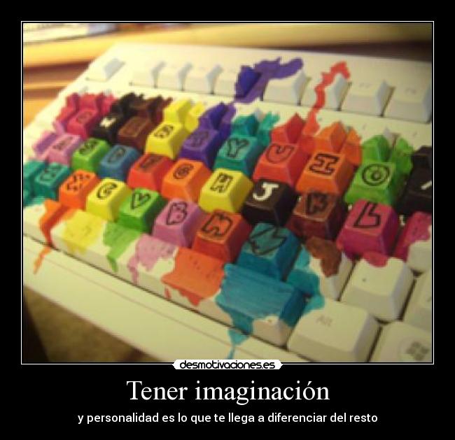 Tener imaginación - y personalidad es lo que te llega a diferenciar del resto