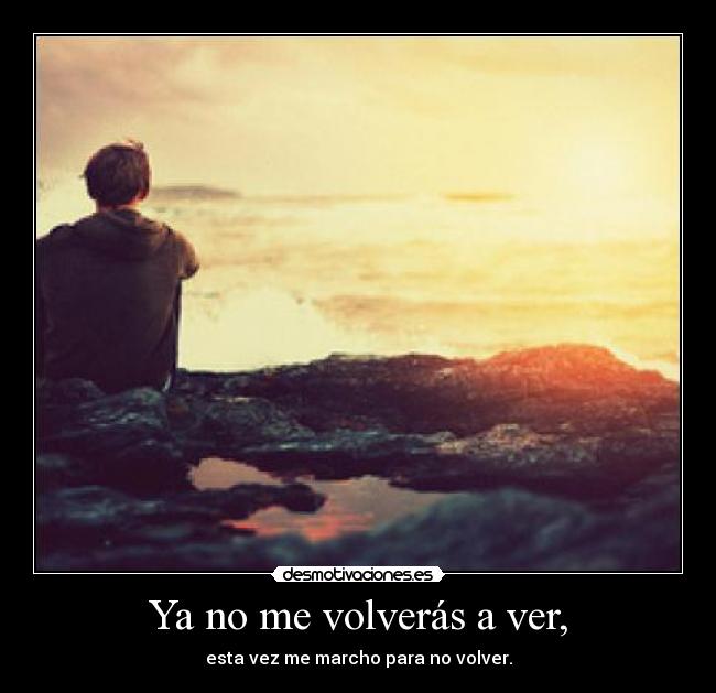 Ya no me volverás a ver, - 