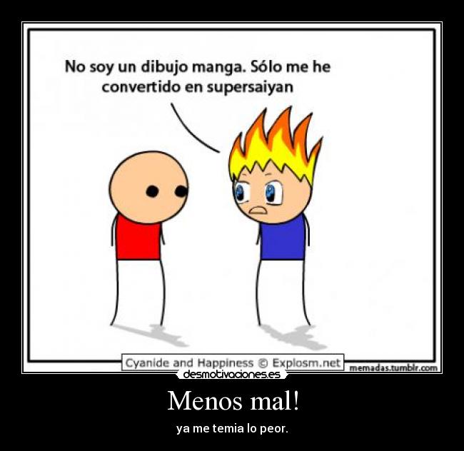 Menos mal! - ya me temia lo peor.