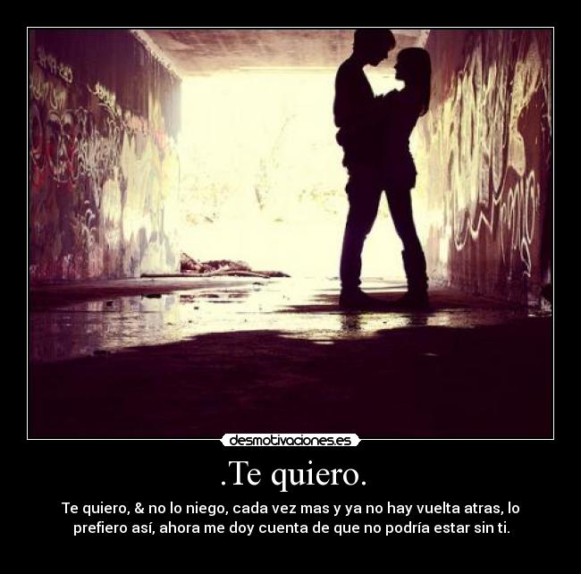 .Te quiero. -