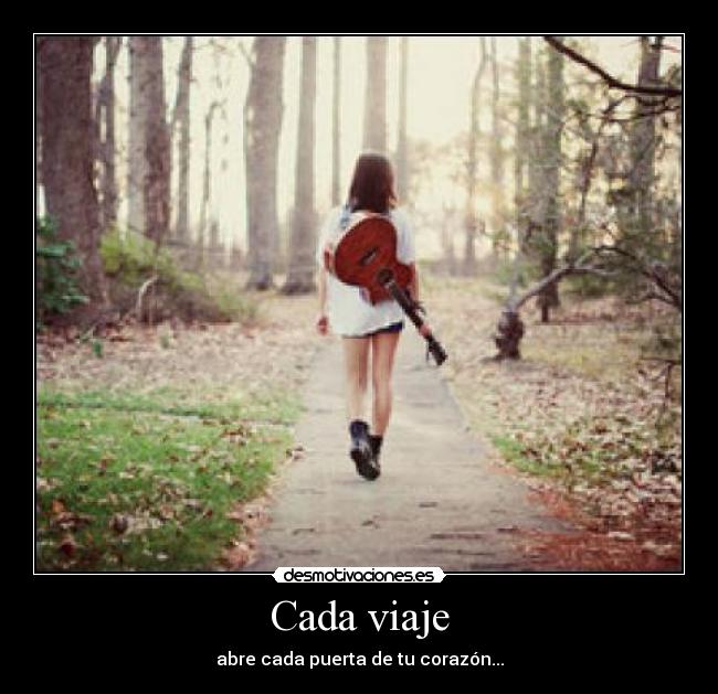 Cada viaje - abre cada puerta de tu corazón...