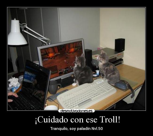 ¡Cuidado con ese Troll! - Tranquilo, soy paladín Nvl.50