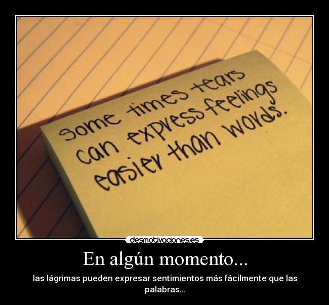 En algún momento... - las lágrimas pueden expresar sentimientos más fácilmente que las palabras...