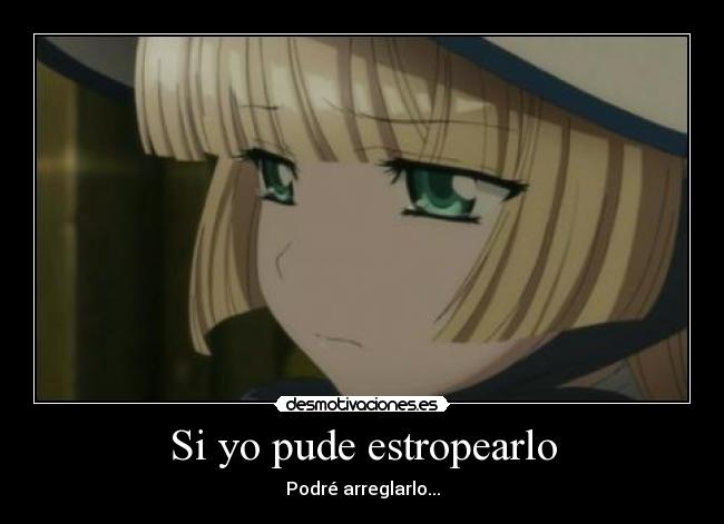 Si yo pude estropearlo -