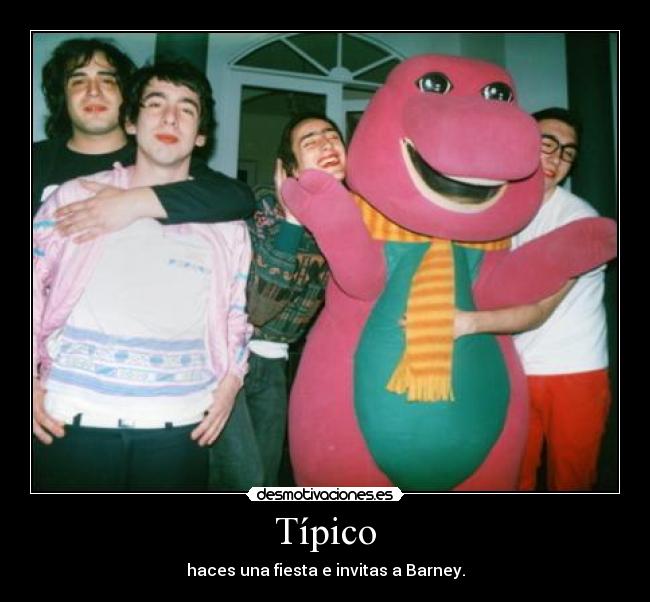 Típico - haces una fiesta e invitas a Barney.