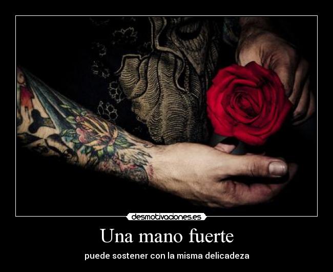 Una mano fuerte - puede sostener con la misma delicadeza