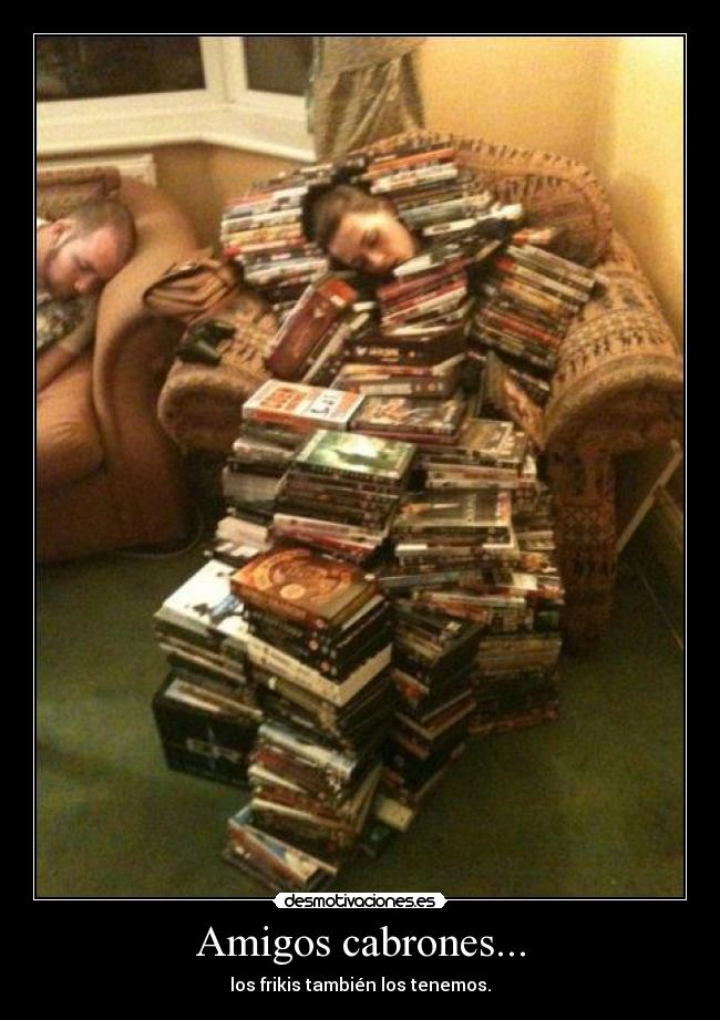 Amigos cabrones... - los frikis también los tenemos.