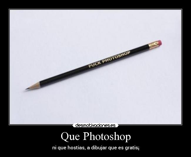 Que Photoshop - ni que hostias, a dibujar que es gratis¡