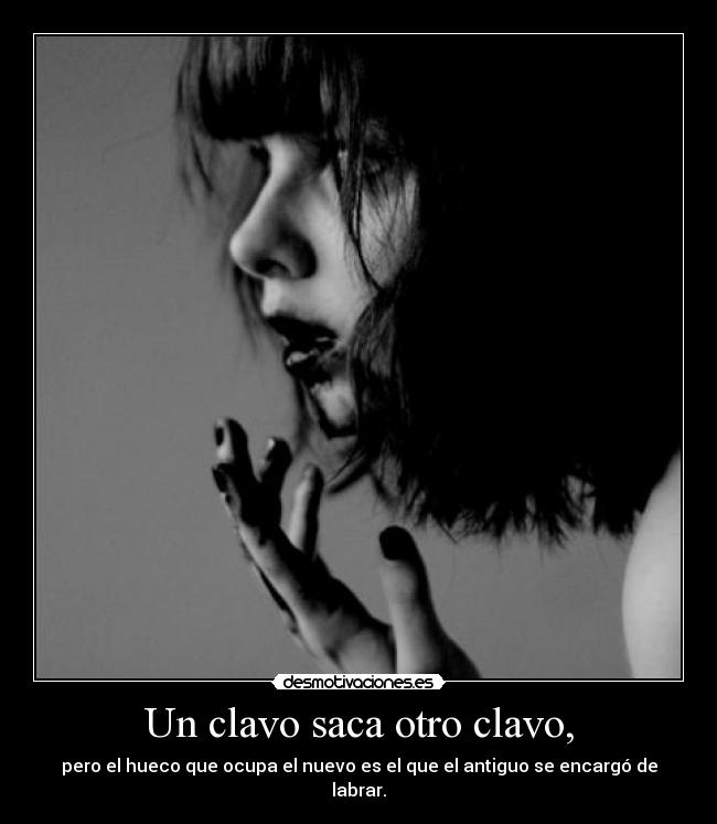 Un clavo saca otro clavo, - 