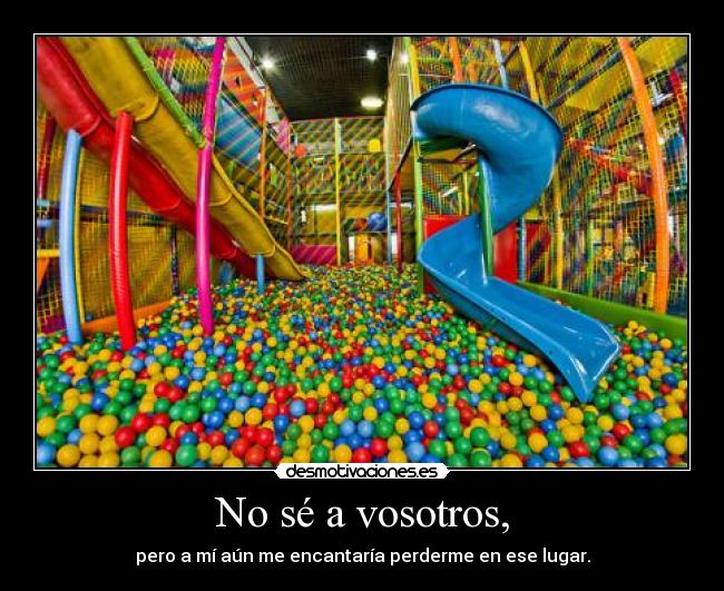 No sé a vosotros, -