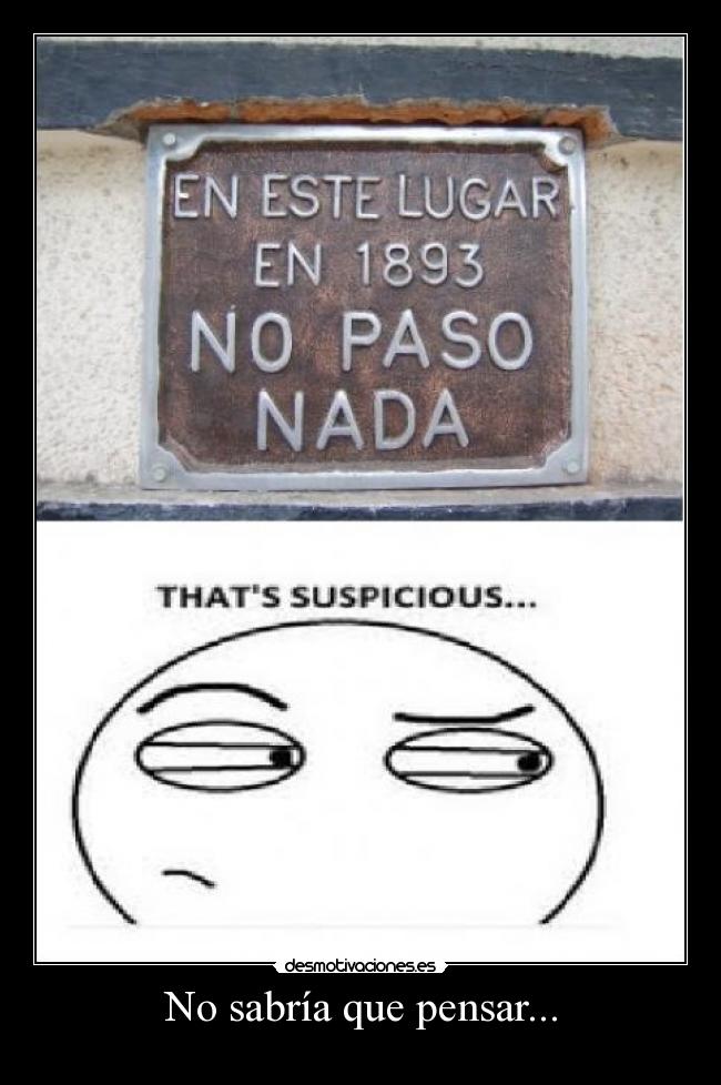 No sabría que pensar... - 