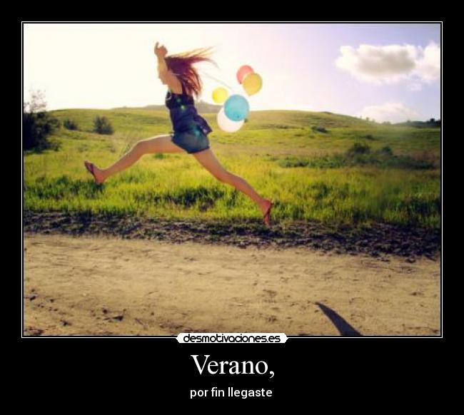 Verano, - por fin llegaste