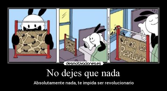 No dejes que nada - Absolutamente nada, te impida ser revolucionario