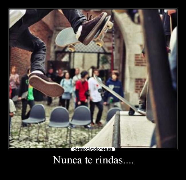 Nunca te rindas.... - 