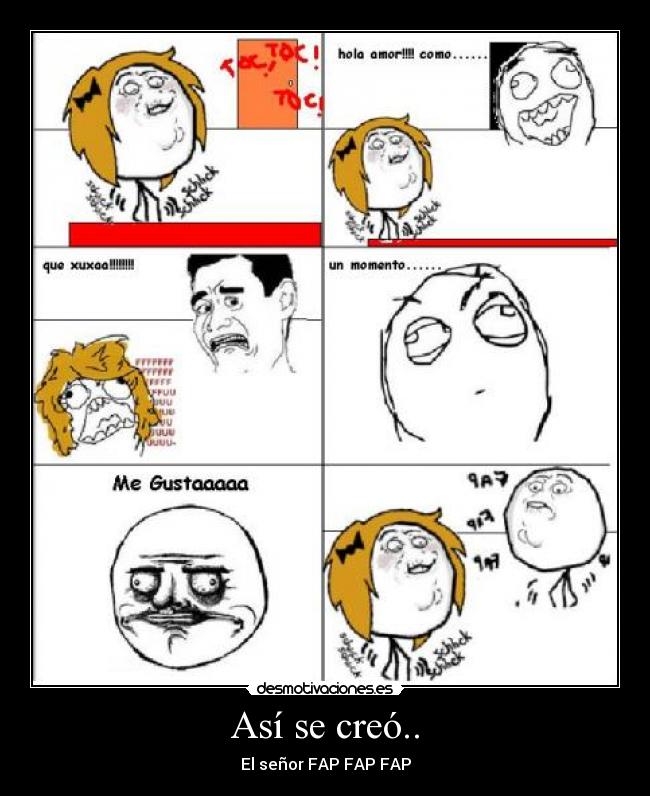 Así se creó.. - El señor FAP FAP FAP