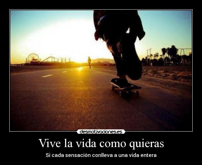 Vive la vida como quieras - 