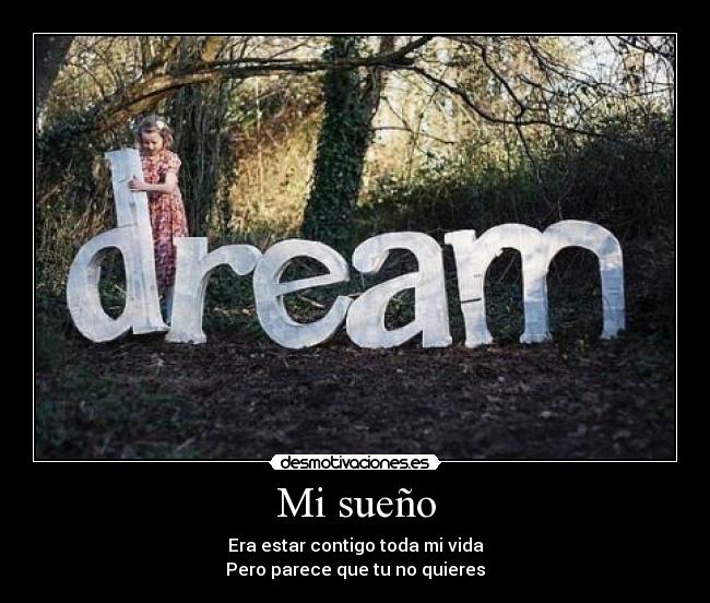 Mi sueño - Era estar contigo toda mi vida
Pero parece que tu no quieres