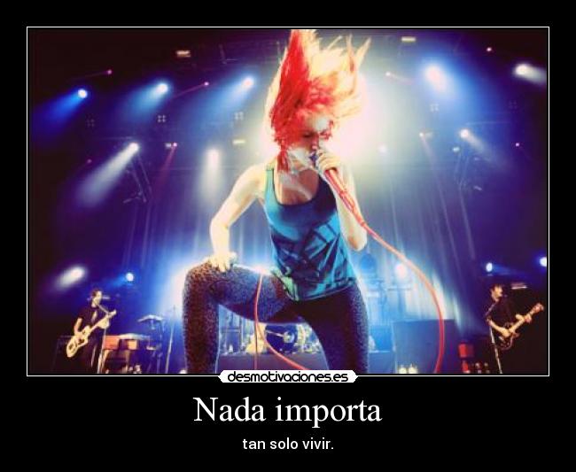 Nada importa - tan solo vivir.