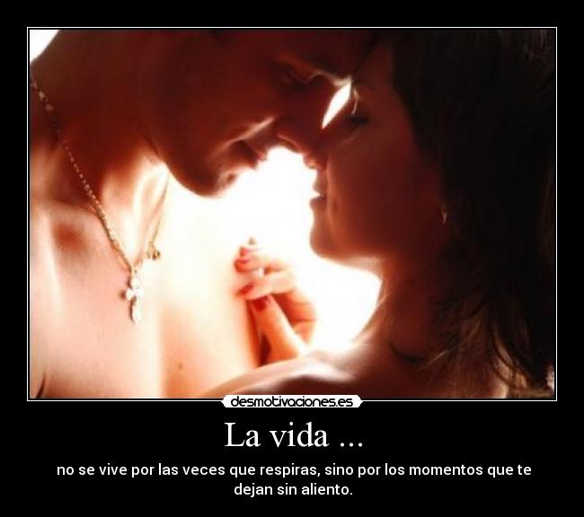 La vida ... -