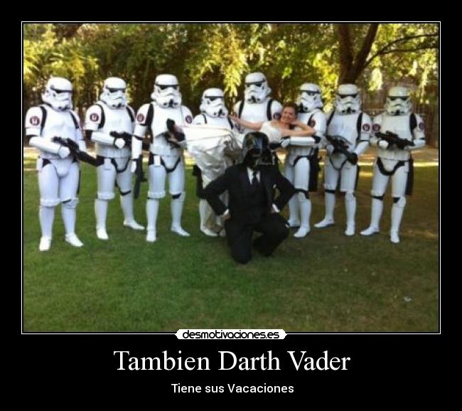 Tambien Darth Vader -  Tiene sus Vacaciones