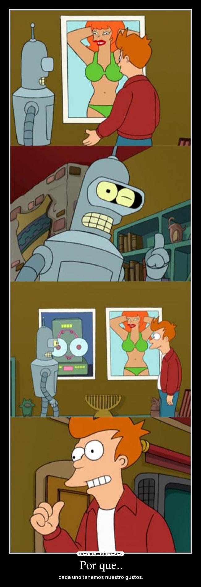 Por que.. - cada uno tenemos nuestro gustos.