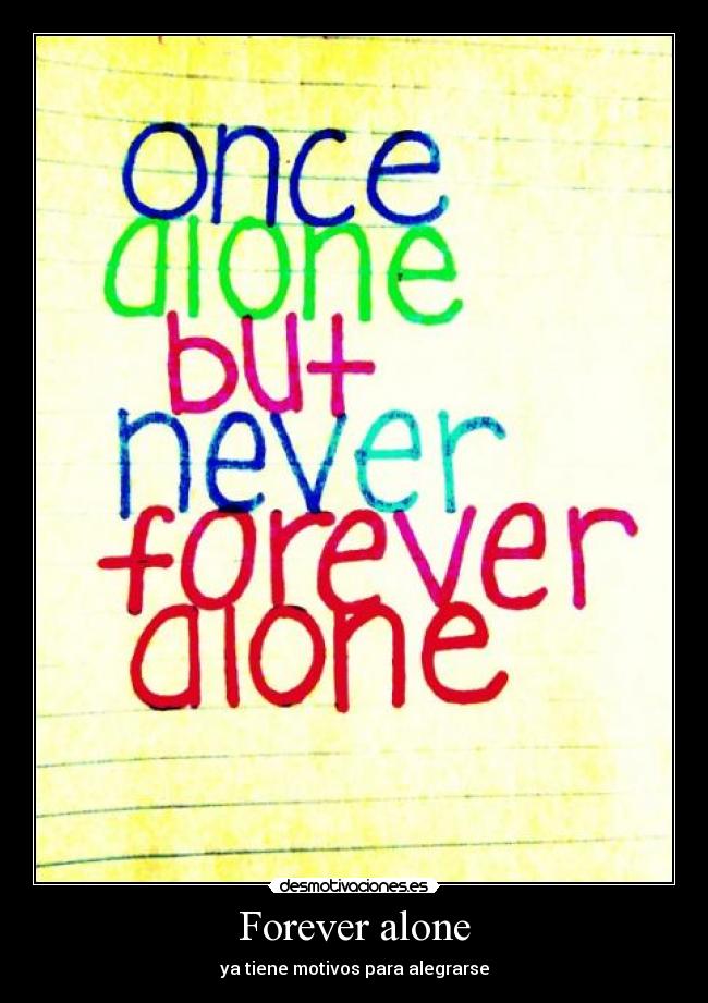 Forever alone - ya tiene motivos para alegrarse