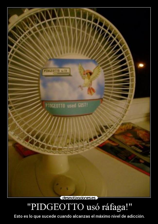 PIDGEOTTO usó ráfaga! - Esto es lo que sucede cuando alcanzas el máximo nivel de adicción.
