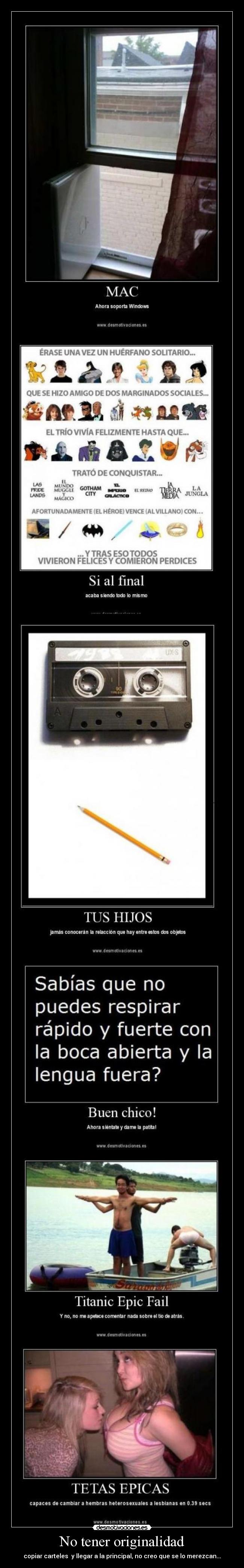 No tener originalidad - copiar carteles  y llegar a la principal, no creo que se lo merezcan...