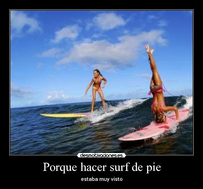 Porque hacer surf de pie - estaba muy visto