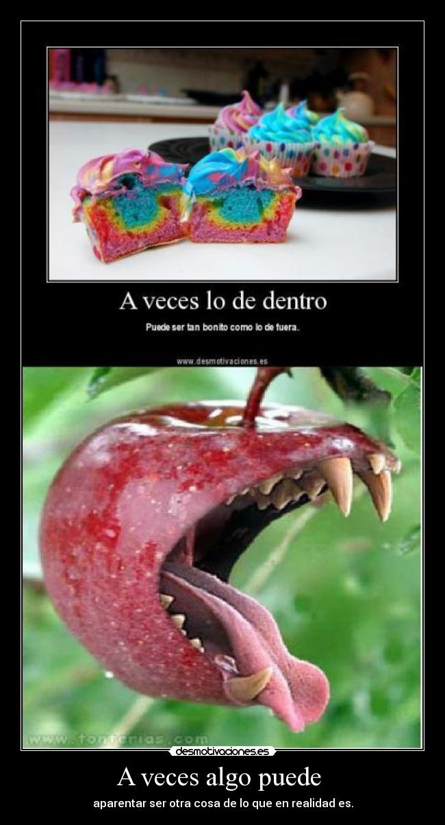 A veces algo puede - aparentar ser otra cosa de lo que en realidad es.