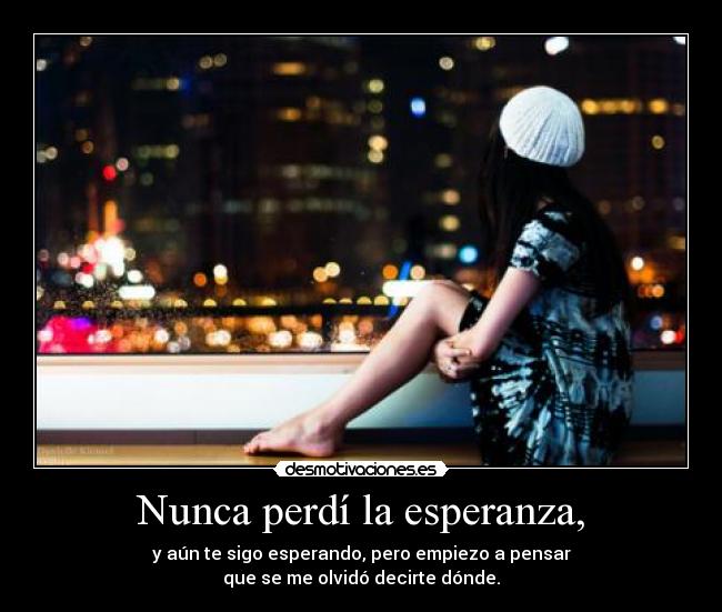 Nunca perdí la esperanza, - 