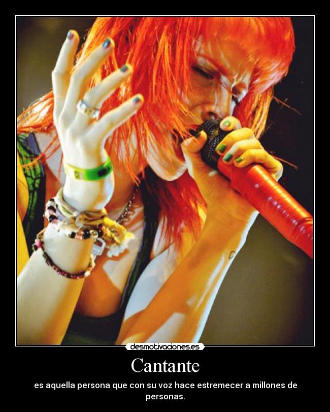 Cantante - es aquella persona que con su voz hace estremecer a millones de personas.