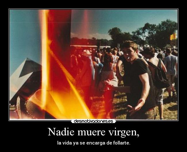 Nadie muere virgen, -