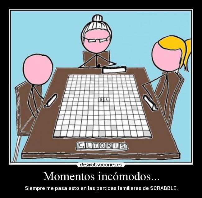 Momentos incómodos... - Siempre me pasa esto en las partidas familiares de SCRABBLE.