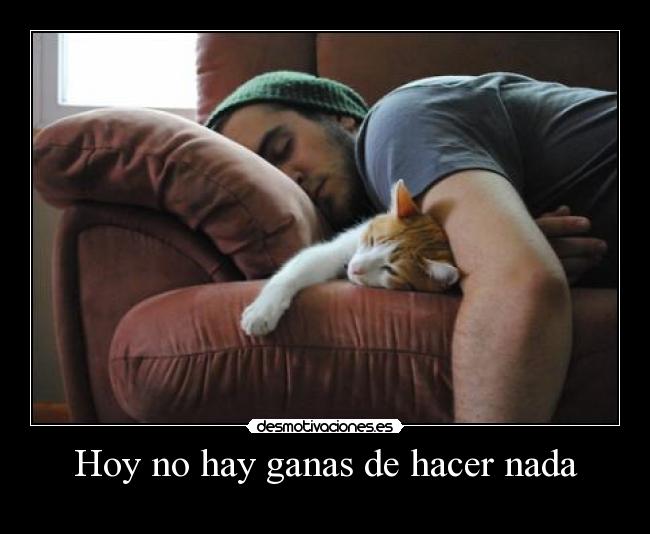 Hoy no hay ganas de hacer nada -