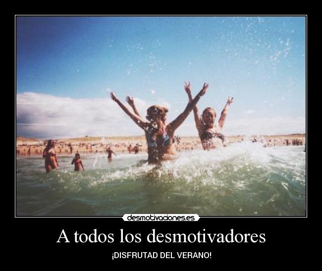 A todos los desmotivadores -