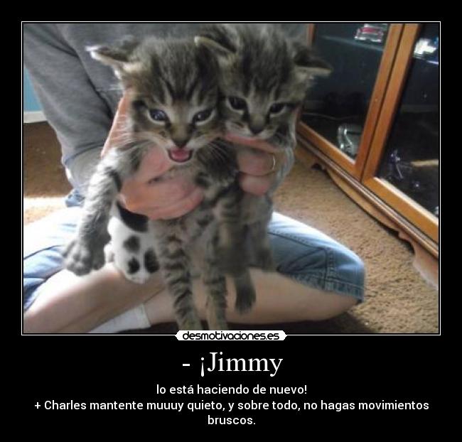- ¡Jimmy -