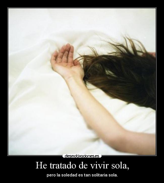 He tratado de vivir sola, - 