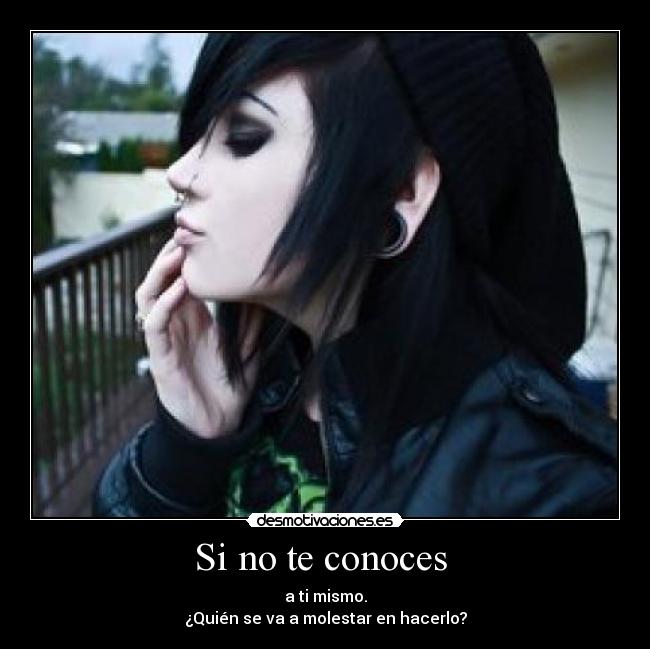 Si no te conoces  - a ti mismo.
¿Quién se va a molestar en hacerlo?