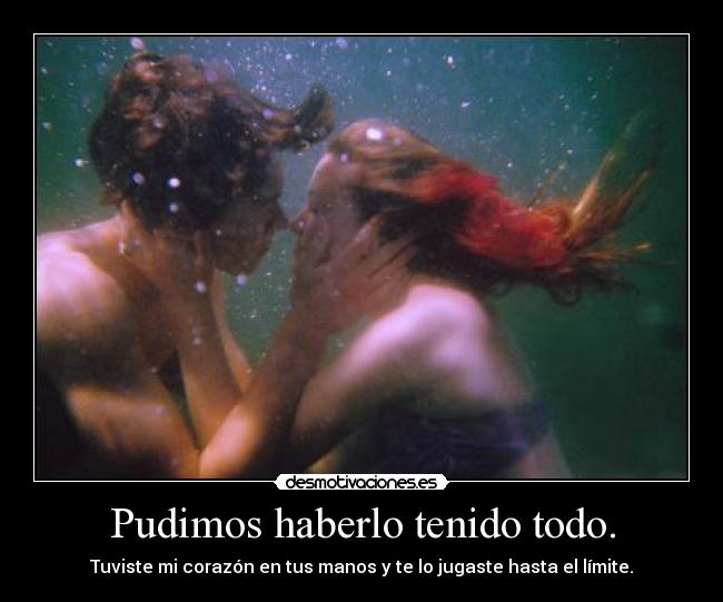 Pudimos haberlo tenido todo. -